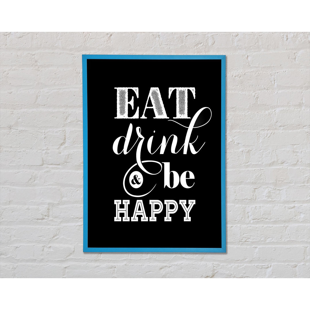 Eat Drink and Be Happy - Einzelne Bilderrahmen Kunstdrucke