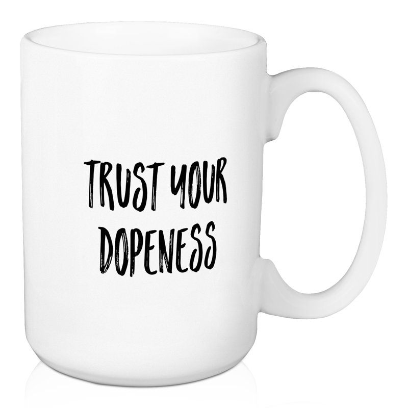 Faites confiance à votre grande tasse à café dopeness Alyvia