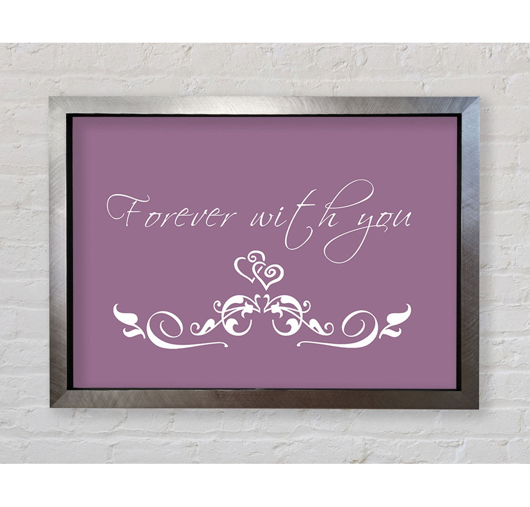 Love Quote Forever with You - Einzelbildrahmen Kunstdrucke