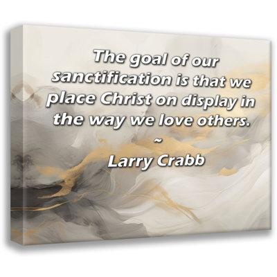 ArtsyQuotes Gallery Wrapped Canvas By Larry Crabb: "The goal of our sanctification is that we place Christ on display in the way we love others."