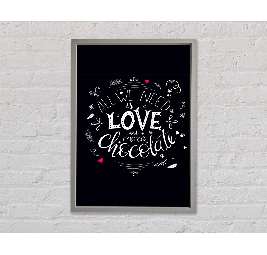 All You Need Is Love And More Chocolate Gerahmter Druck Wandkunst