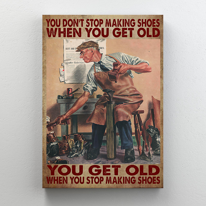 Old Man And Shoes - You Don’T Stop Making Shoes - 1 Piece Rectangle Graphic Art Print On Wrapped Canvas