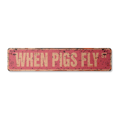 When Pigs Fly Street Sign Aluminum 6" X 24"