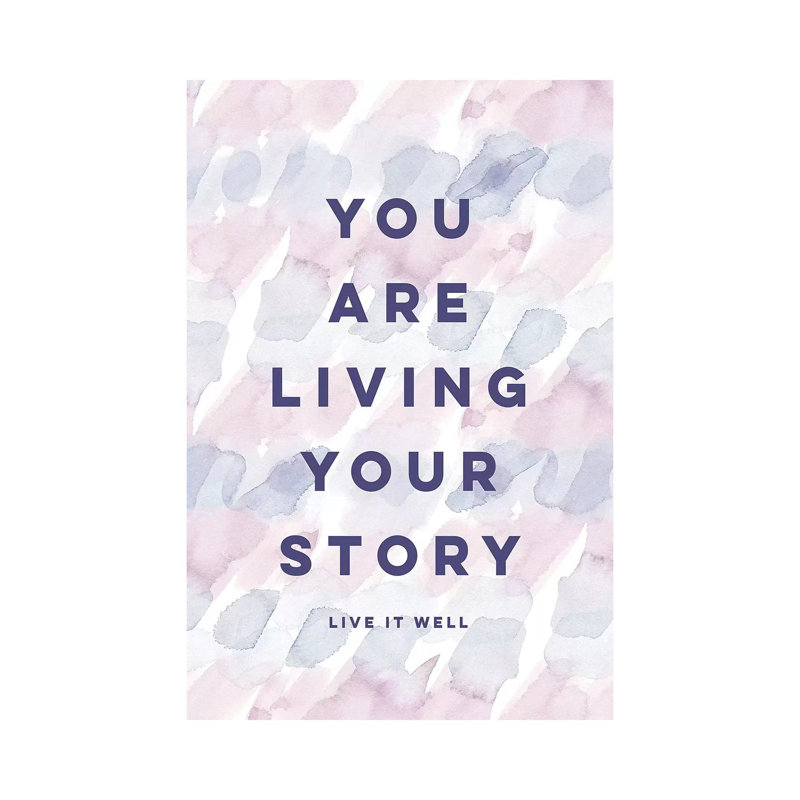 You Are Living Your Story by Stephanie Ryan - Print on Canvas, 30.48cm H x 20.32cm W x 1.91cm D, Wrapped Canvas