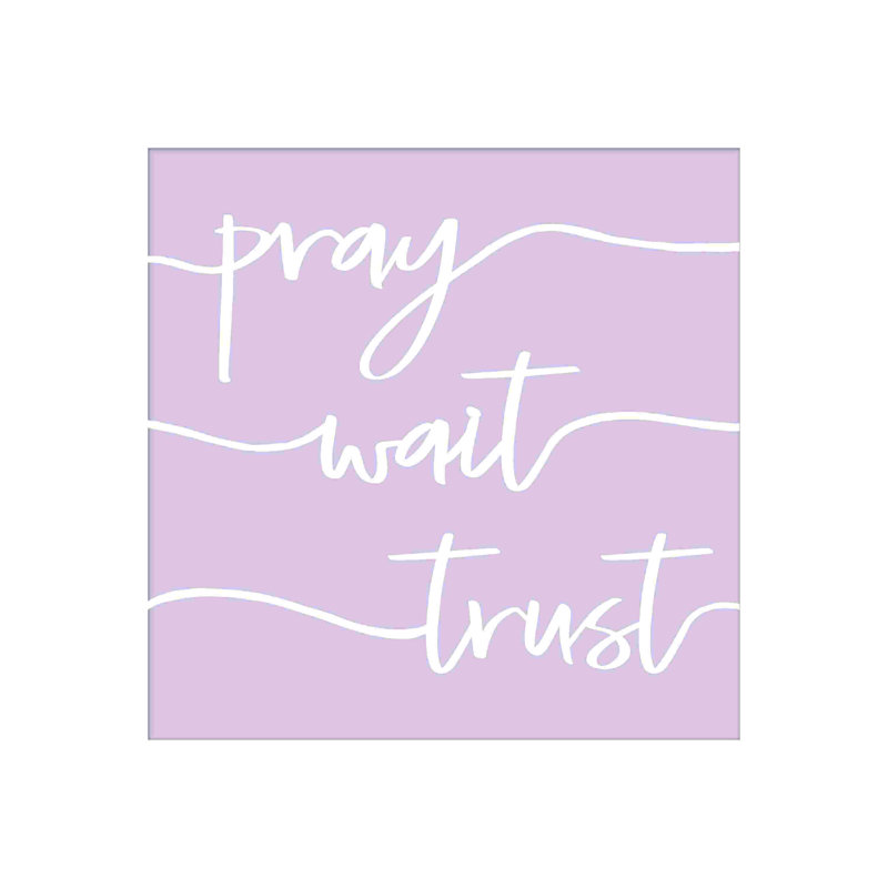 " Pray Wait Trust ", 12" H x 12" W  