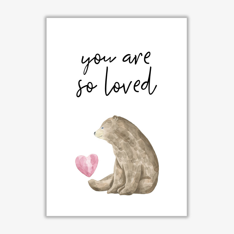 Bear You Are So Loved - Print, 60 cm H x 42 cm W x 1 cm D, No Frame