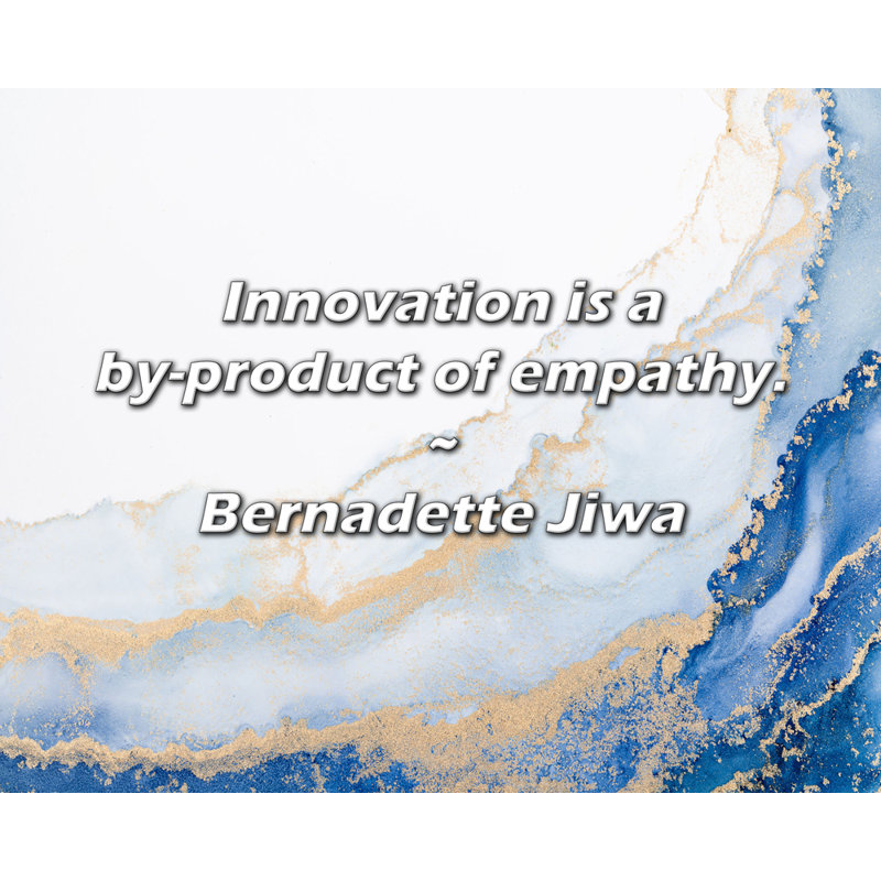 Bernadette Jiwa Citation: L'innovation est un sous-produit de l'empathie., H 26 po x l 32 po