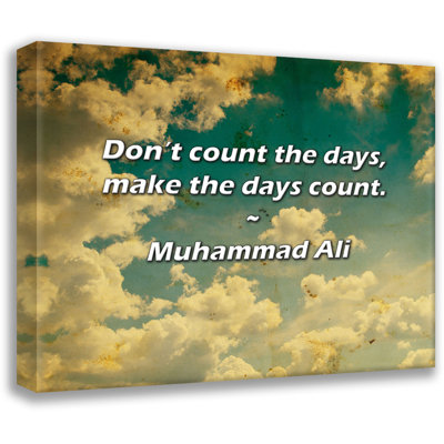 Muhammad Ali Quote: Don’t count the days, make the days count.