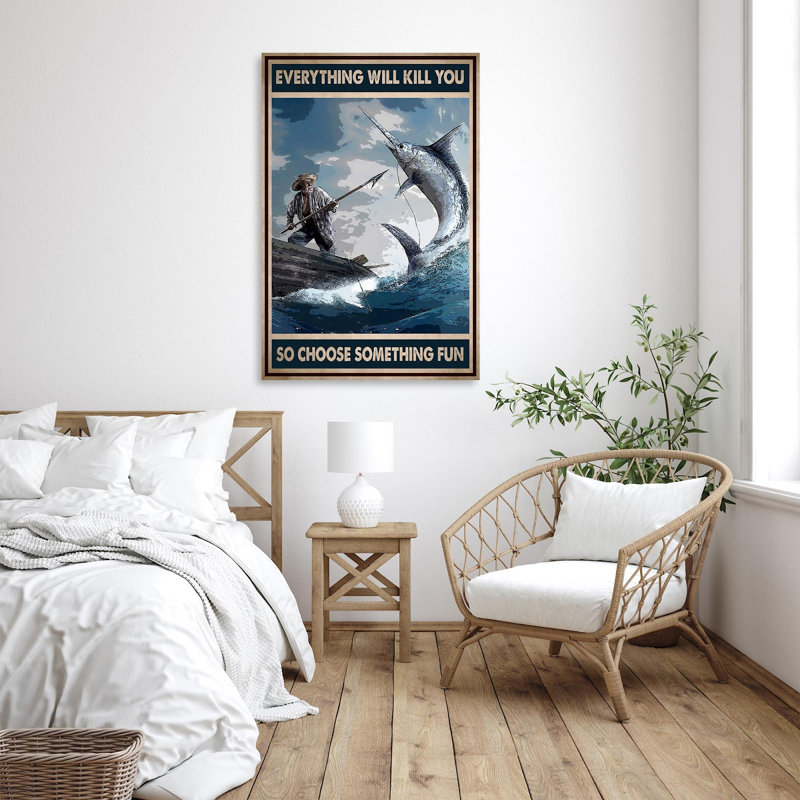 " Fishing Rod Everything Will Kill You So Choose Something Fun Fishermen ", 20" H x 16" W x 1.25" D