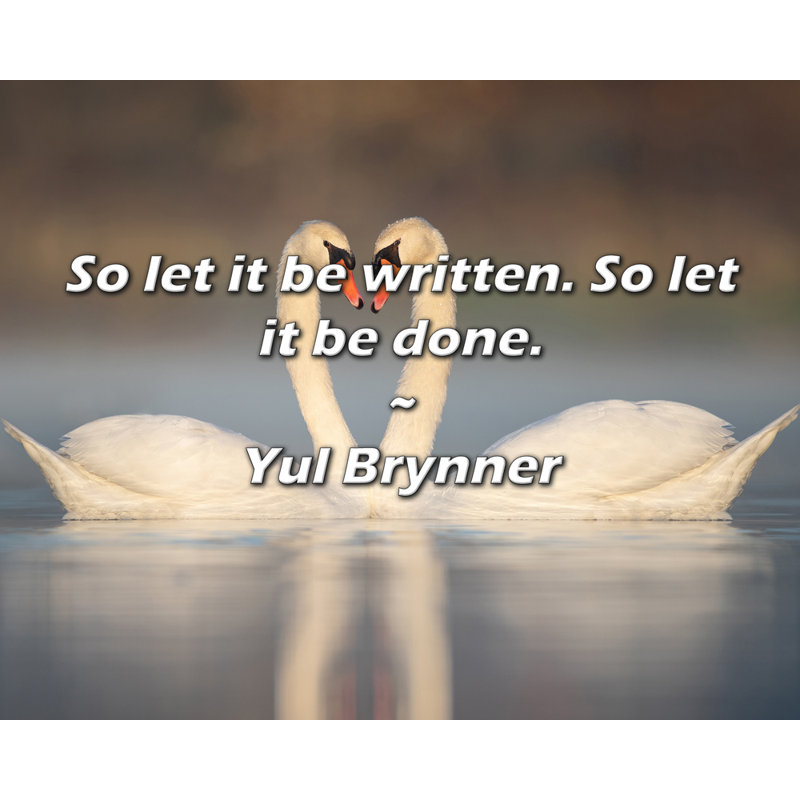 Yul Brynner Quote: So let it be written. So let it be done., 20" H x 24" W