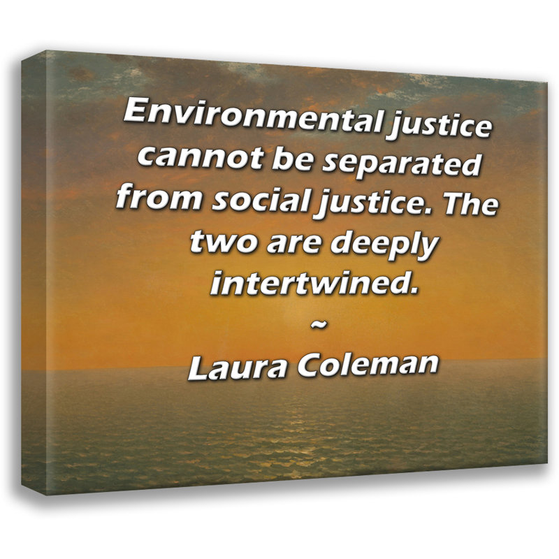 Toile tendue de la galerie ArtsyQuotes par Laura Coleman: «La justice environnementale ne peut être séparée de la justice sociale. Les deux sont profondément liés.»