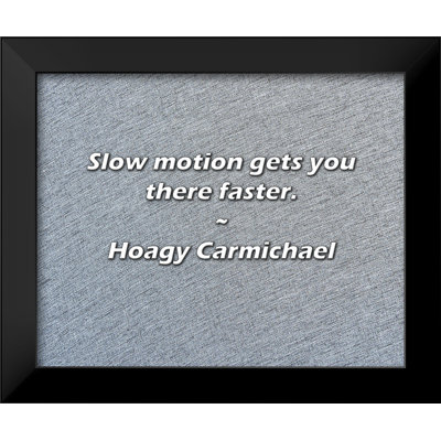 Hoagy Carmichael Quote: Slow motion gets you there faster.