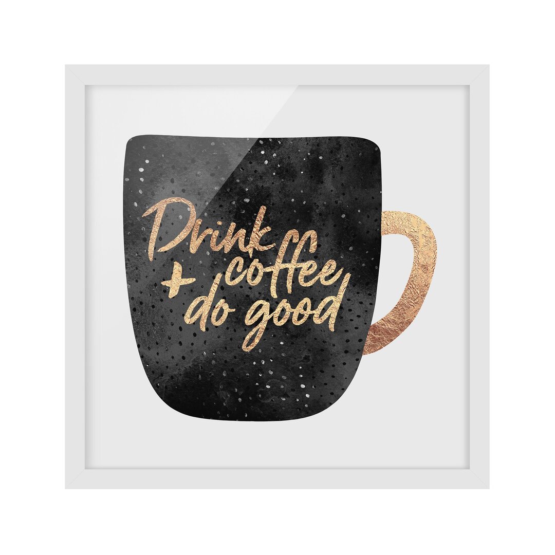 Gerahmtes Bild – Drink Coffee, Do Good – Schwarz – Quadratisch 1:1