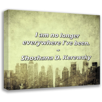 Shoshana D. Kerewsky Quote: I am no longer everywhere I’ve been.