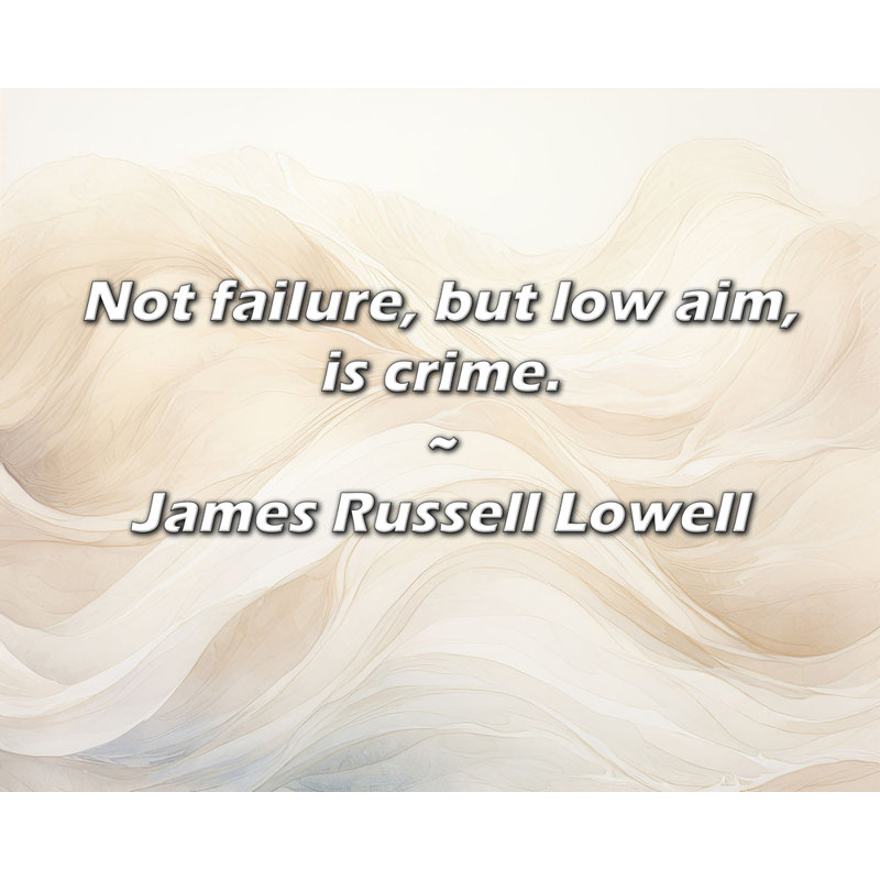 James Russell Lowell Citation: Pas un échec, mais un but faible, c'est un délit., H 26 po x l 32 po