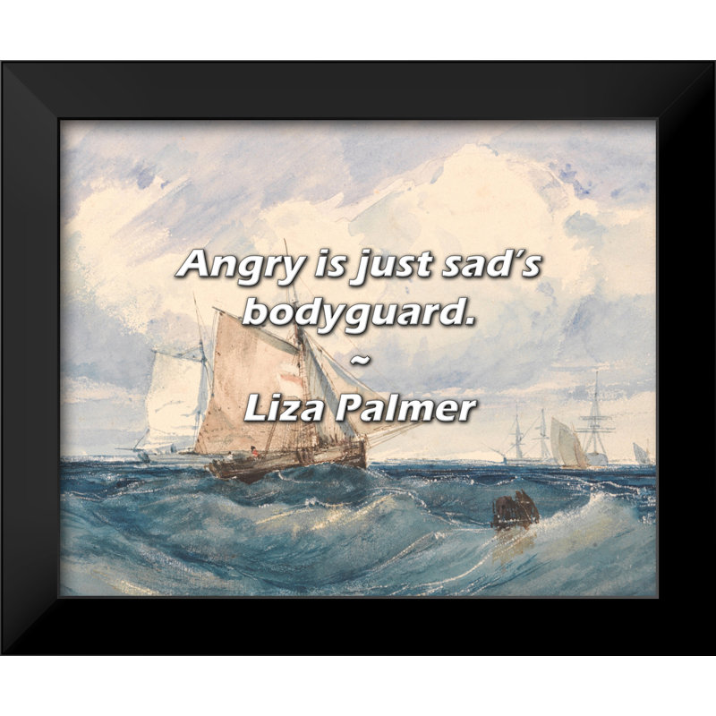 Citation de Liza Palmer: Angry est juste un garde du corps triste.
