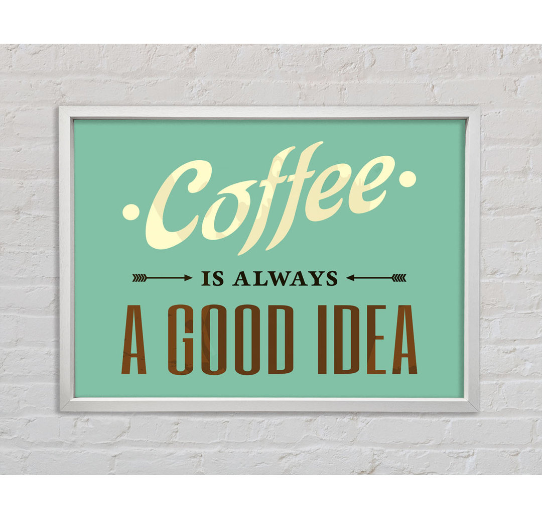 Kaffee ist immer eine gute Idee - Einzelbildrahmen Typografie auf Leinwand