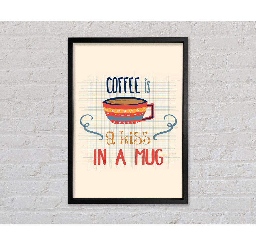 Coffee Is A Kiss In A Mug - Einzelbildrahmen Typografie auf Leinwand