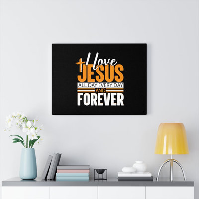 I Love Jesus All Day Everyday - Wrapped Canvas Print