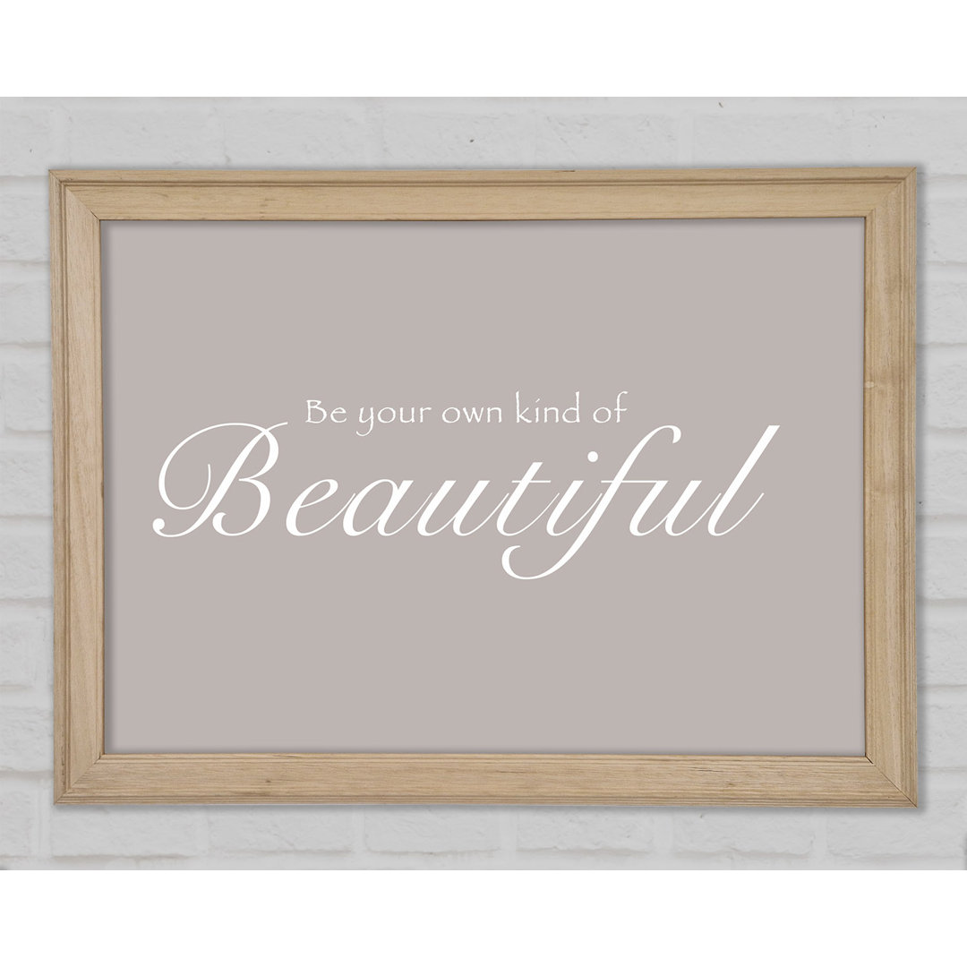 Be Your Own Kind of Beautiful Beige - Einzelner Bilderrahmen Kunstdrucke