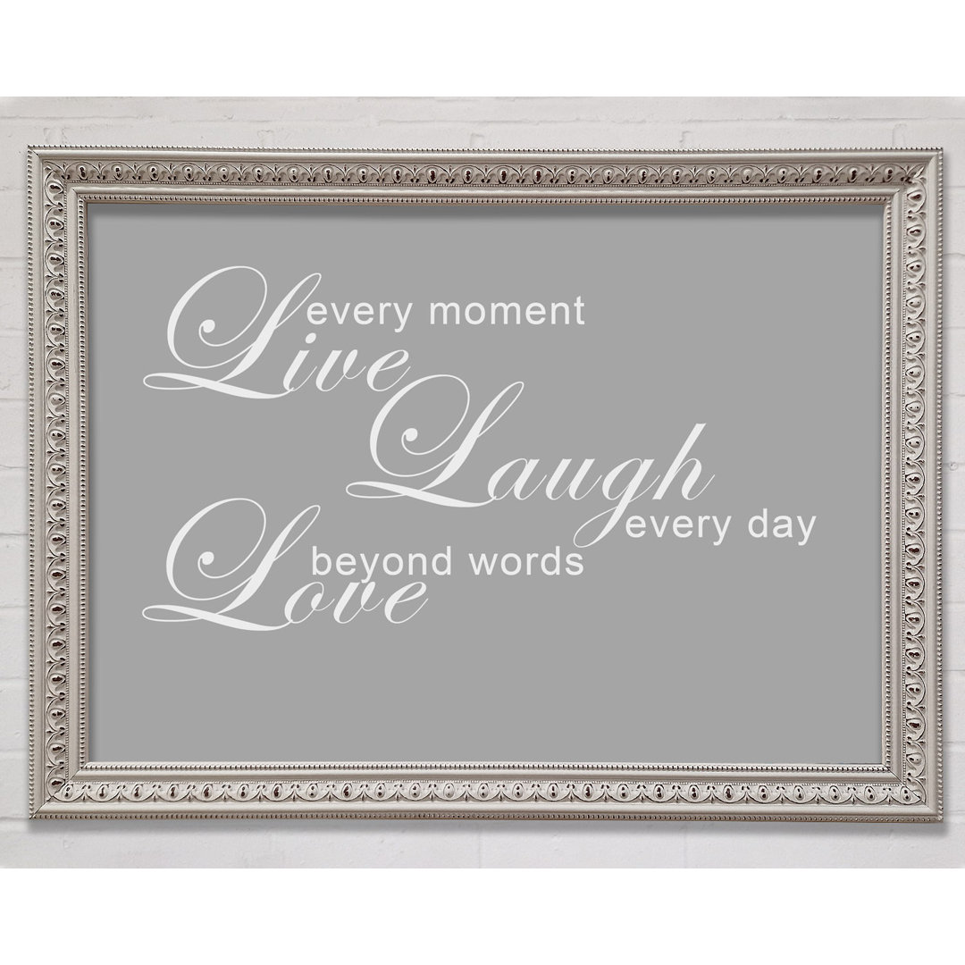 Love Quote Live Every Moment 3 Grau Weiß Gerahmter Druck