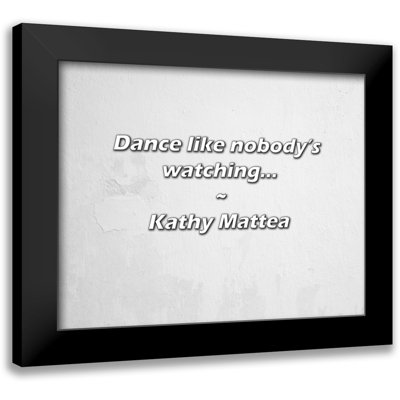 Kathy Mattea Quote: Dance like nobody’s watching...