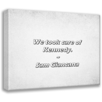 Artsy Quote "We took care of Kennedy." By Sam Giancana Gallery Wrapped Canvas