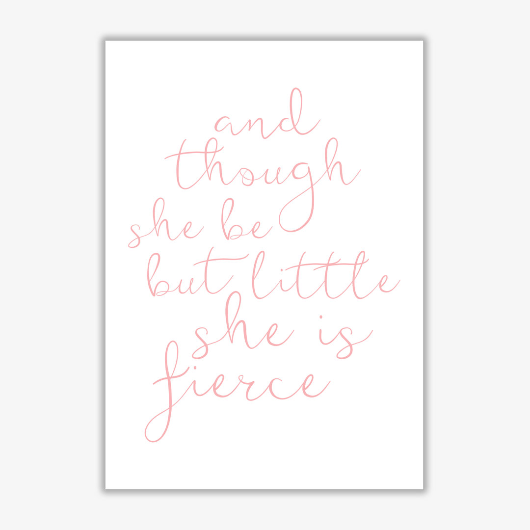 And Though She Be But Little She Is Fierce - Print