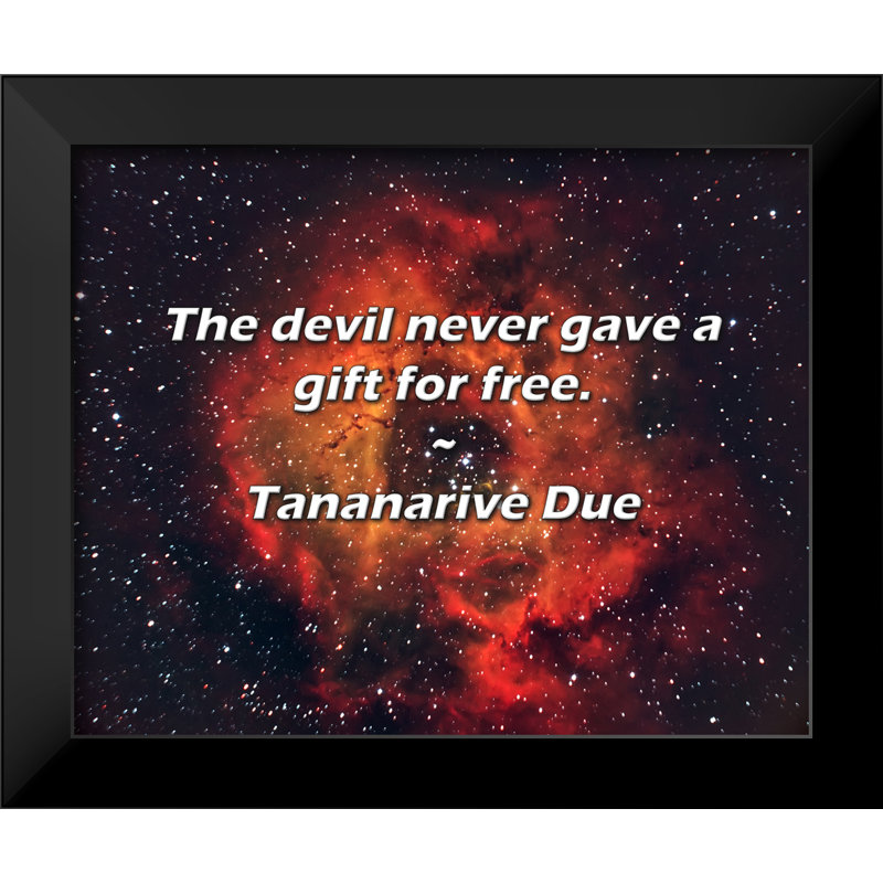 Citation de Tananarive: le diable n'a jamais offert de cadeau gratuitement.