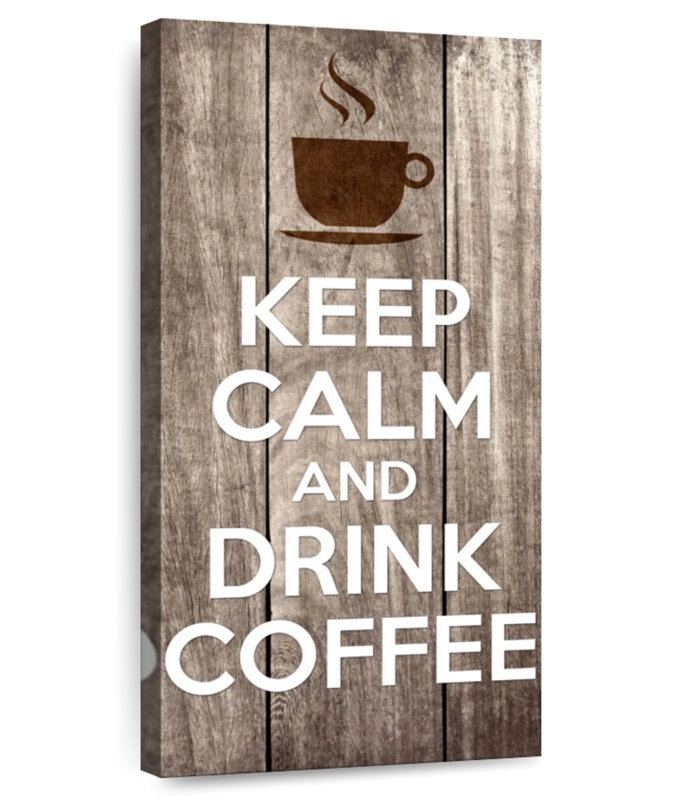 Keep Calm Drink Coffee, H 24 po x l 12 po