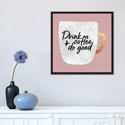«Drink Coffee And Do Good I» par Elisabeth Fredriksson, impression sur toile tendue