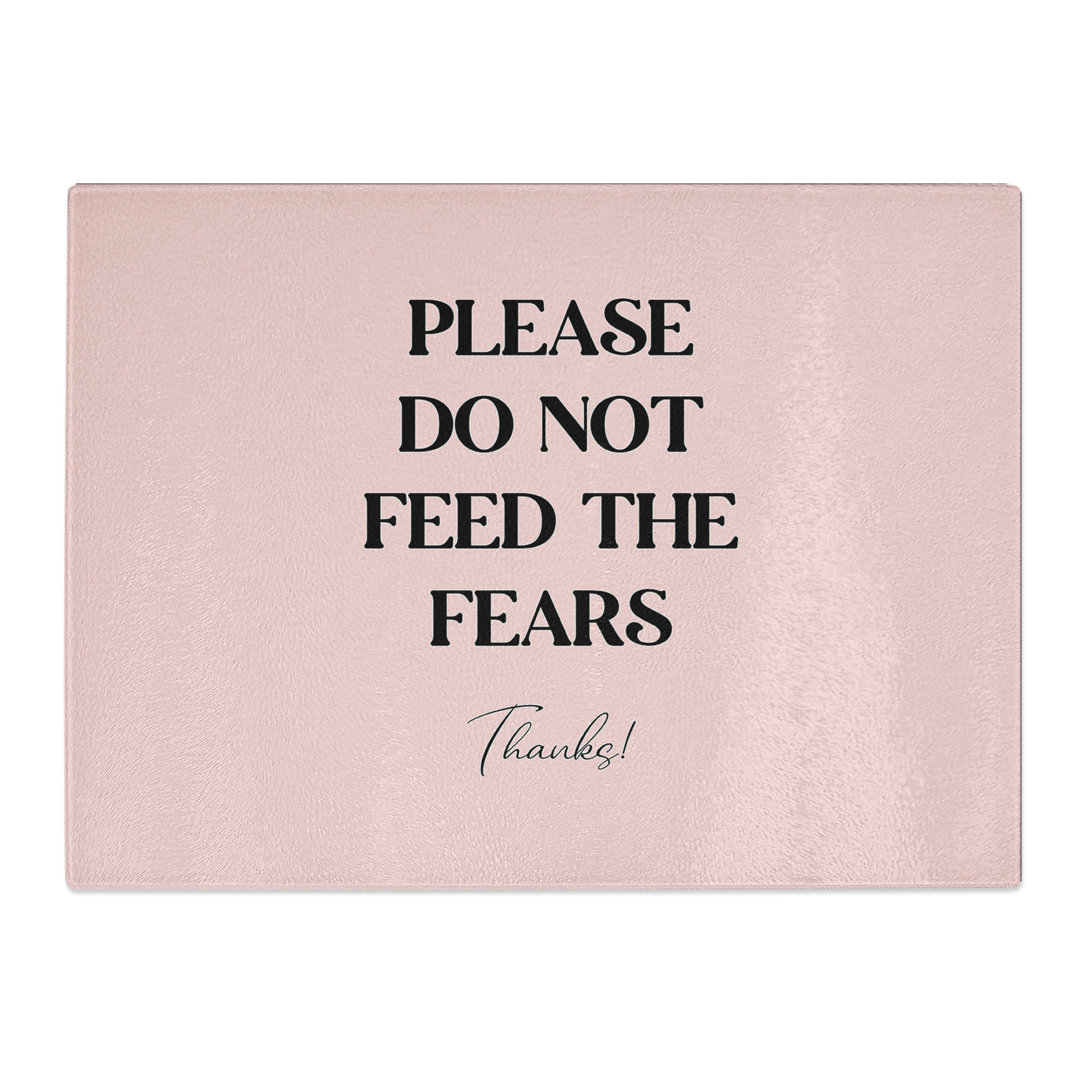 Do Not Feed the Fears Typography Quote  Glass Chopping Board