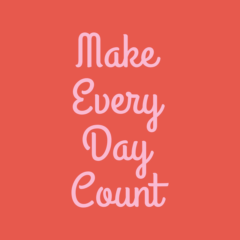 " Make Every Day Count ", 12" H x 12" W  , No, Wrapped Canvas