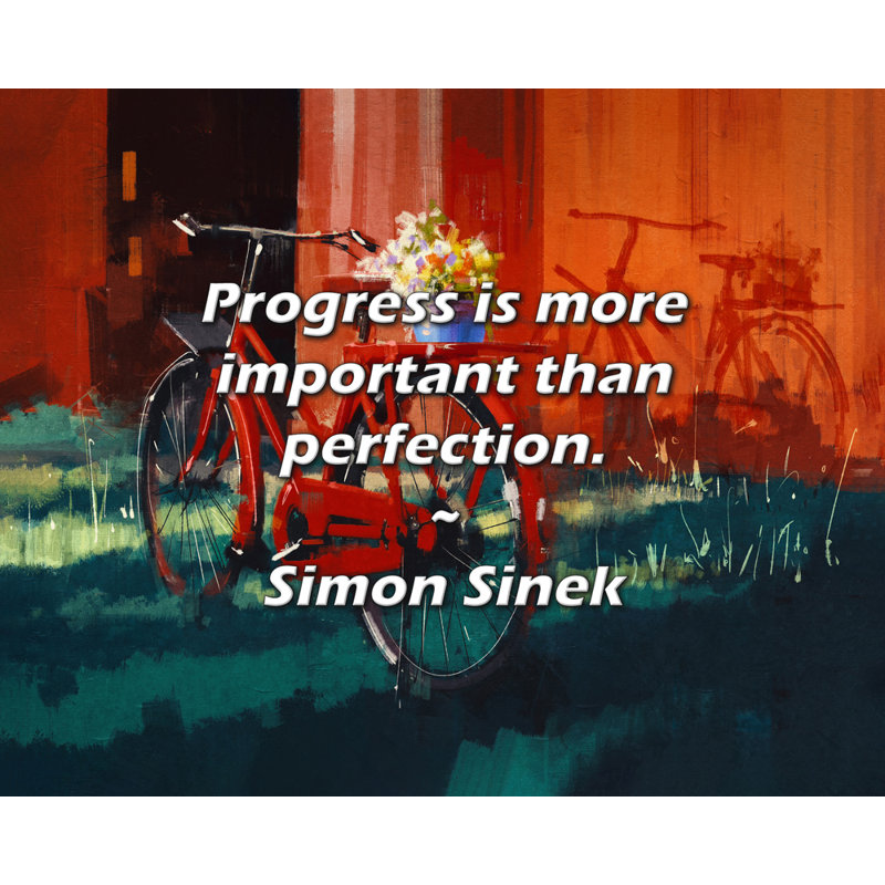Citation de Simon Sinek: Le progrès est plus important que la perfection.