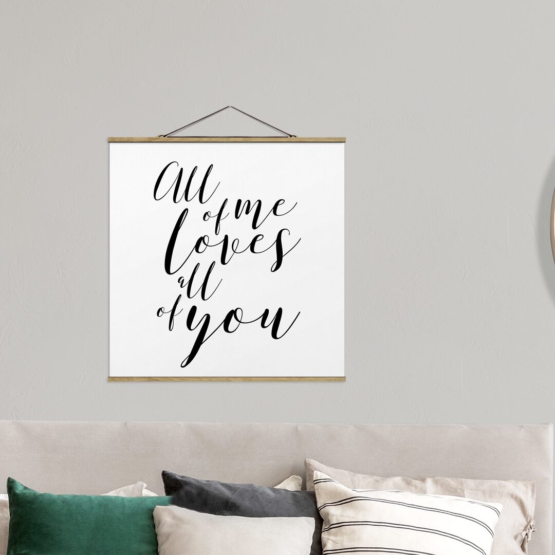 Stoffbild Mit Posterleisten - All Of Me Loves All Of You - Quadrat 1:1