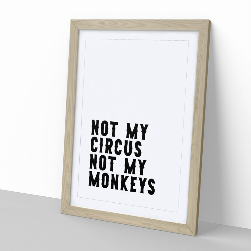 Not My Circus Not My Monkeys - Framed Print, Oak Framed, 65cm H x 48cm W x 2cm D
