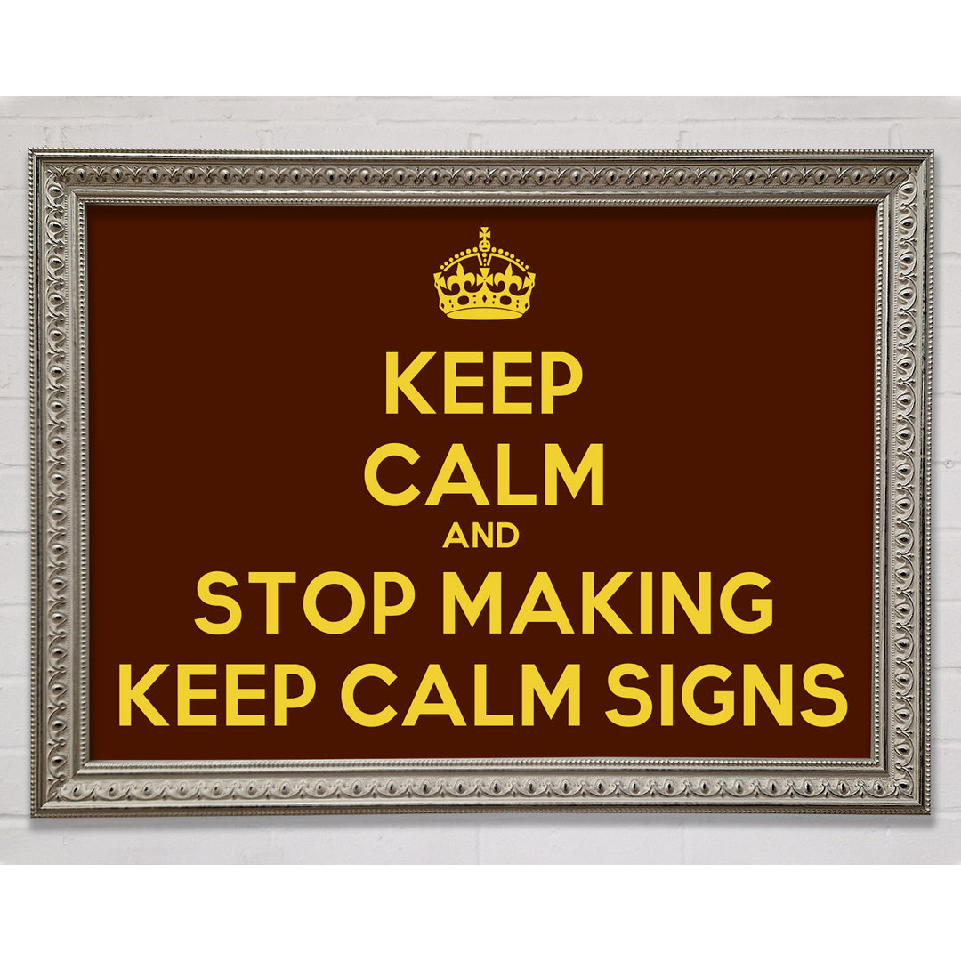 Tullytown Keep Calm Stop Making Gerahmter Druck Wandkunst