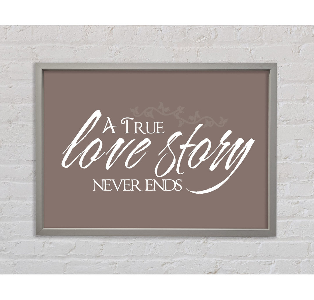 Love Quote A True Love Story Never Ends Beige Framed Print