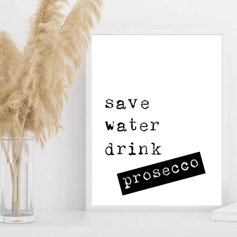 Save Water Drink Prosecco - Print, 60cm H x 42cm W x 0.1cm D, No Framed