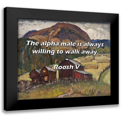 " The Alpha Male Is Always Willing To Walk Away. " by Roosh V