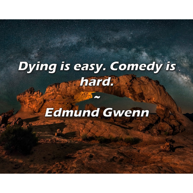 Edmund Gwenn Citation: «Mourrir, c'est facile. La comédie est difficile., H 15 po x l 18 po