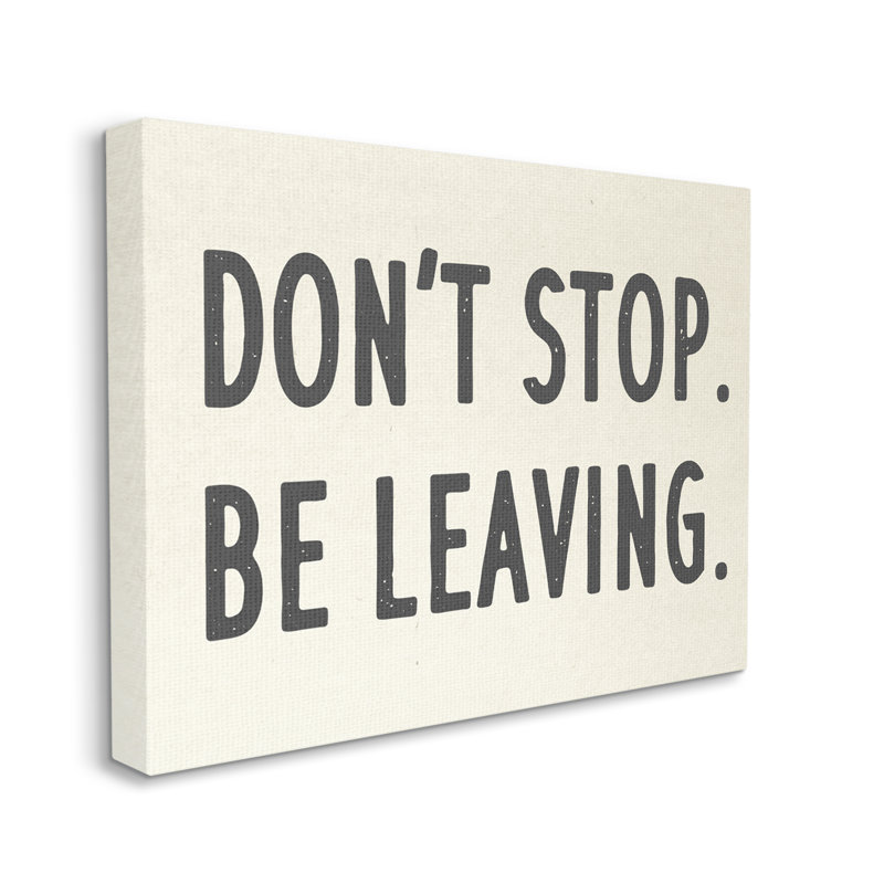 «Don’t Stop Be Leaving» par Daphne Polselli - Art textuel, H 24 po x l 30 po, Toile tendue