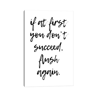 If At First You Dont Succeed Flush Again by Pixy Paper - Wrapped Canvas Gallery-Wrapped Canvas Giclée