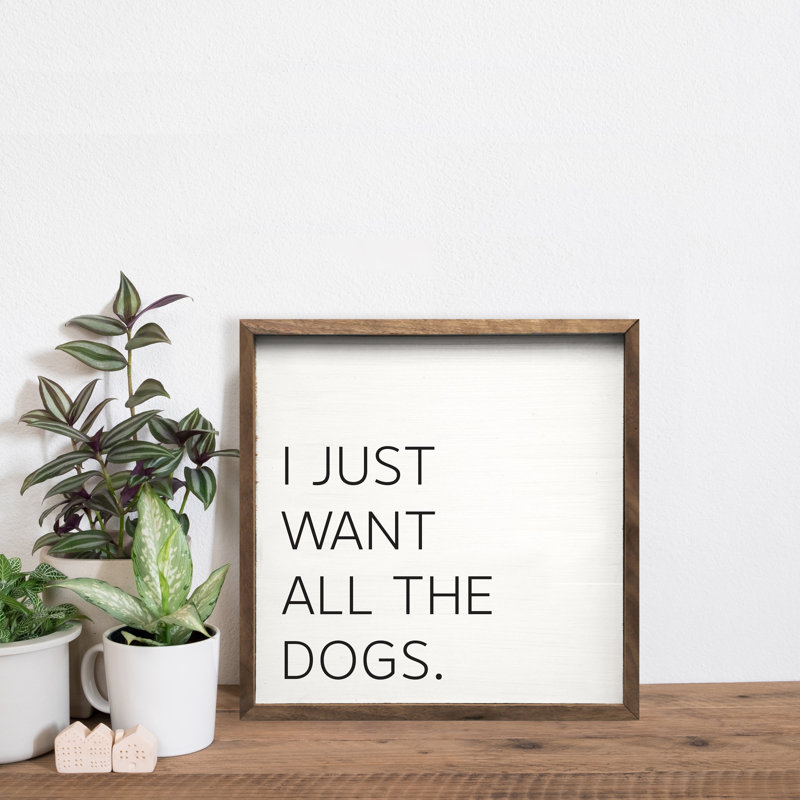 I Just Want All The Dogs - blanc, H 4 po x l 4 po