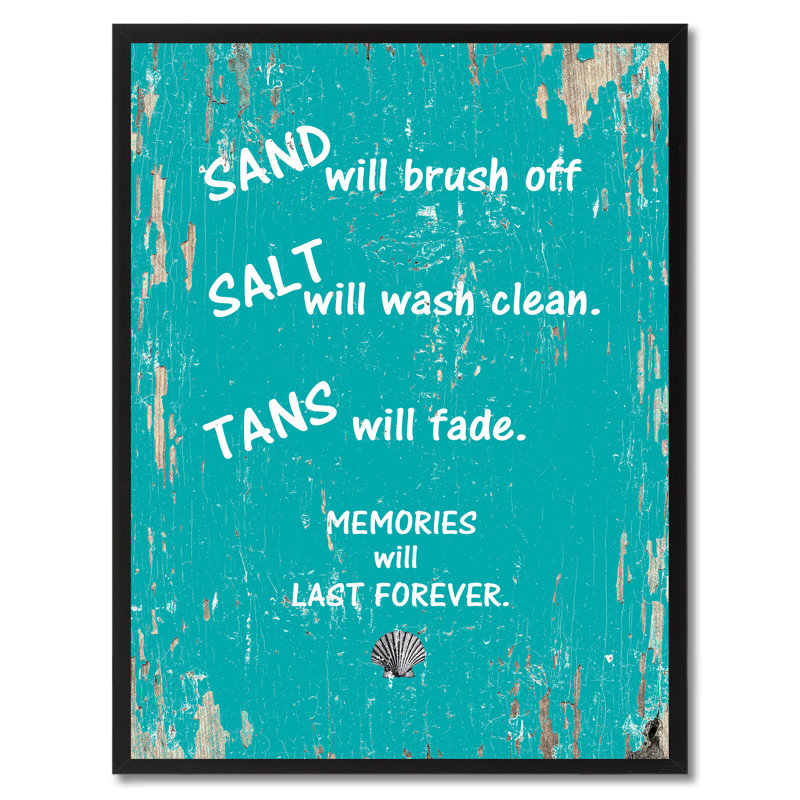«Sand Will Brush off Salt Will Wash Clean Tans Will Fade Memories Will Last Forever», reproduction d'art textuel sur toile encadrée