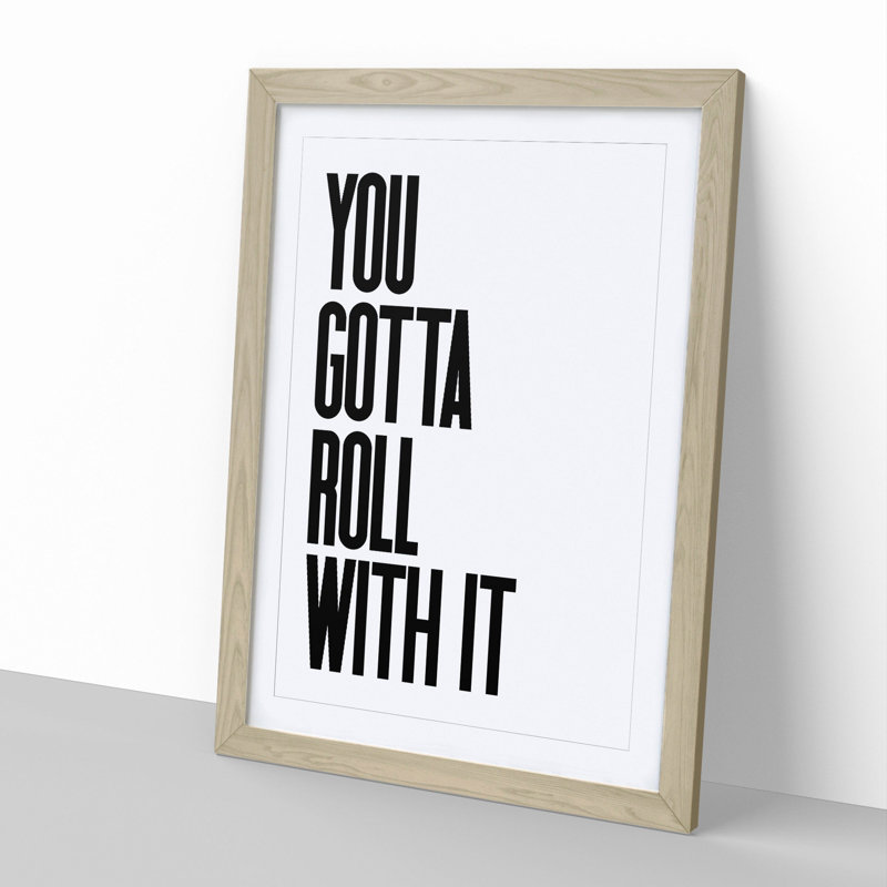 You Gotta Roll with It V2 - Picture Frame Typography, Oak, 65cm H x 48cm W x 2cm D