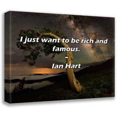 Ian Hart Quote: I just want to be rich and famous.