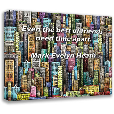 Artsy Quote "Even the best of friends need time apart." By Mark Evelyn Heath Gallery Wrapped Canvas