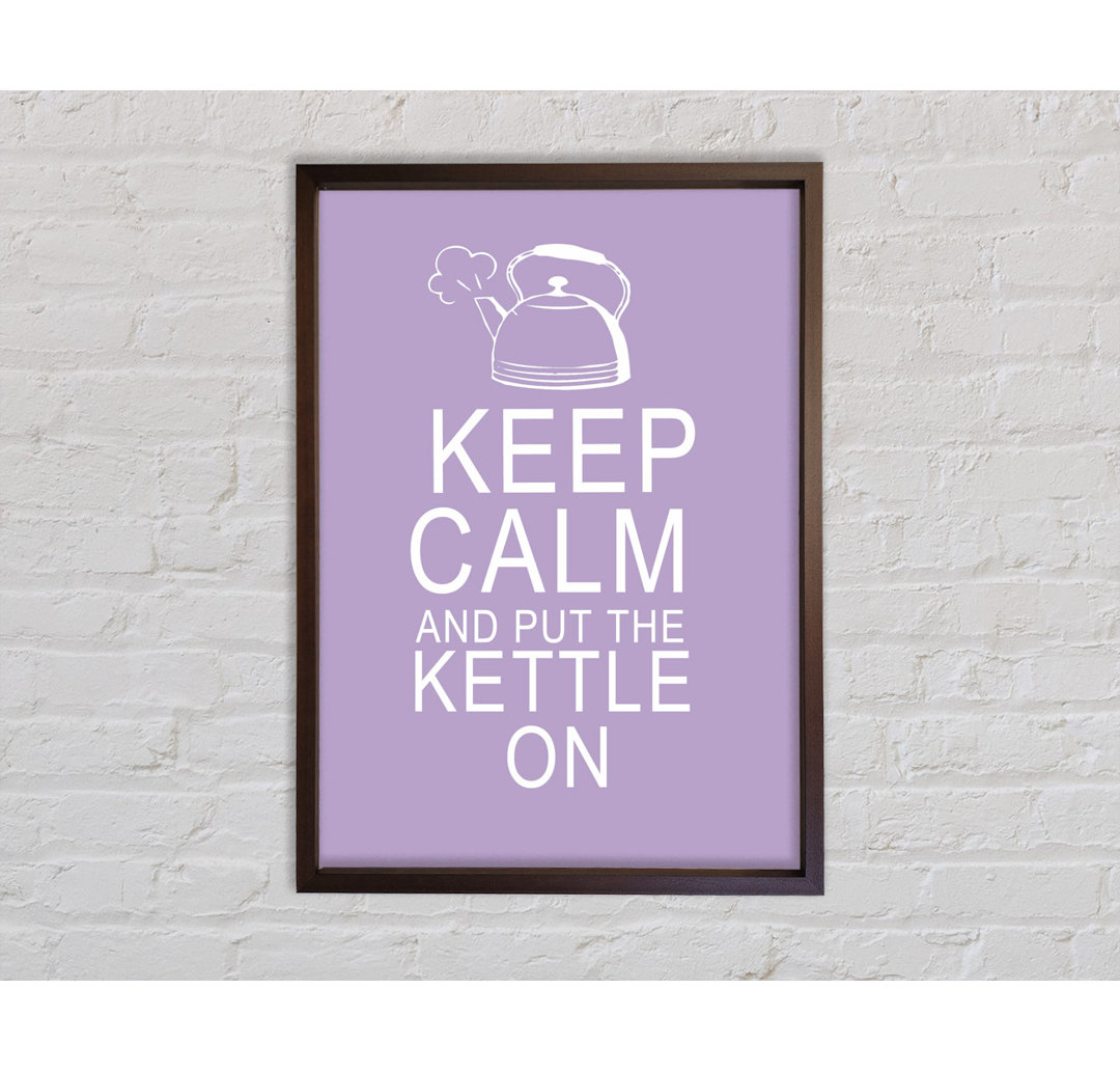 Küche Zitat Keep Calm And Put The Kettle On Lilac Gerahmter Druck