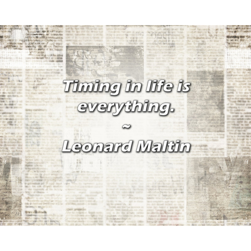 Citation de Leonard Maltin: «Timing in Life is all., H 15 po x l 18 po